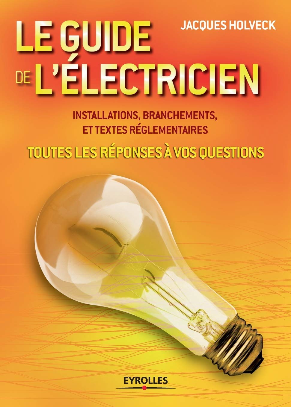 Le guide de l'électricien: Toutes les réponses à vos questions 9782212115758