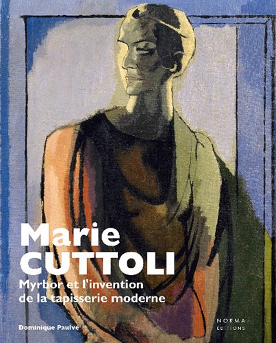 Marie Cuttoli: Myrbor et l'invention de la tapisserie moderne 9782915542301