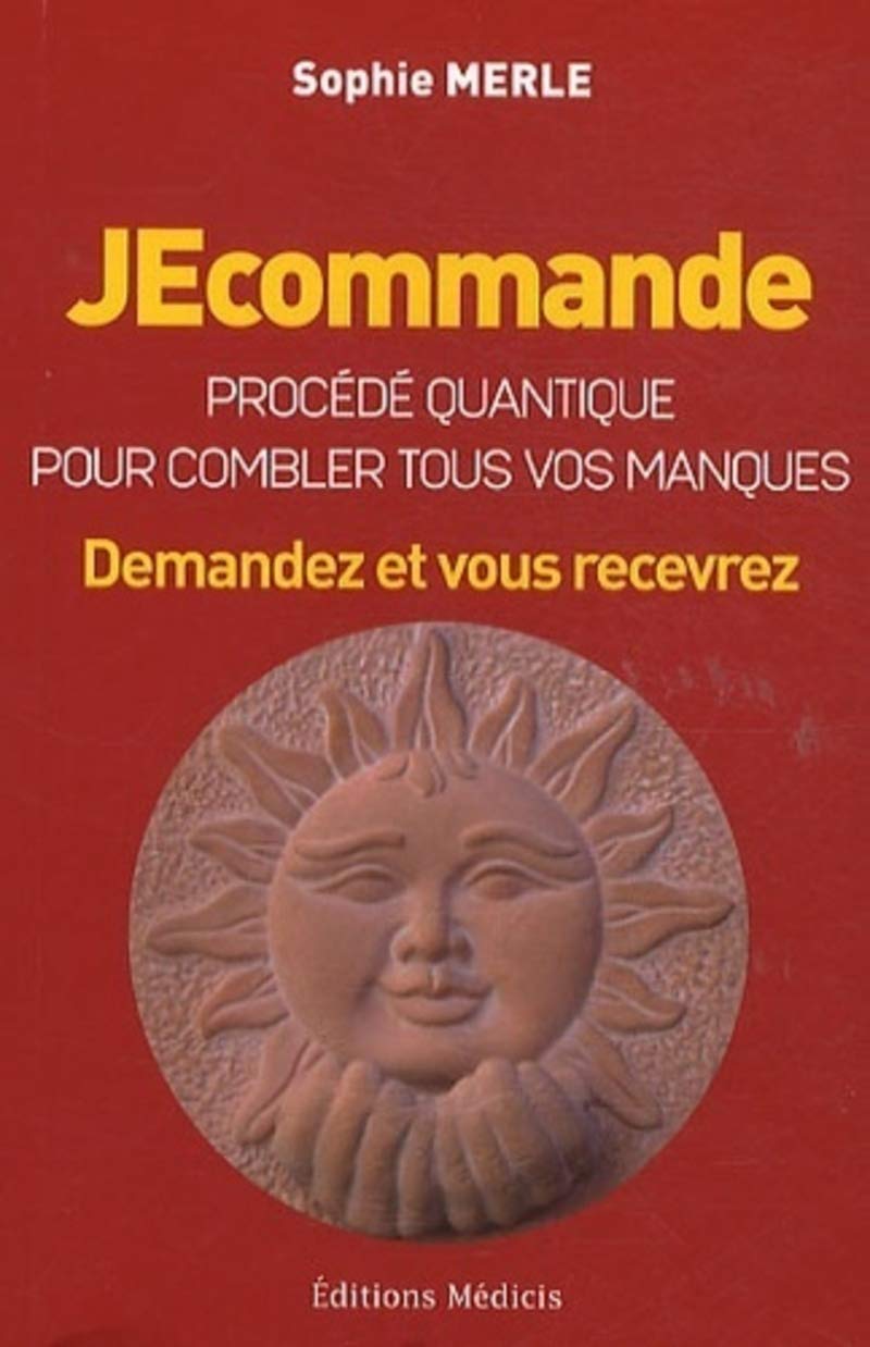 JEcommande, procédé quantique pour combler tous vos manques - Demandez et vous recevrez 9782853274340