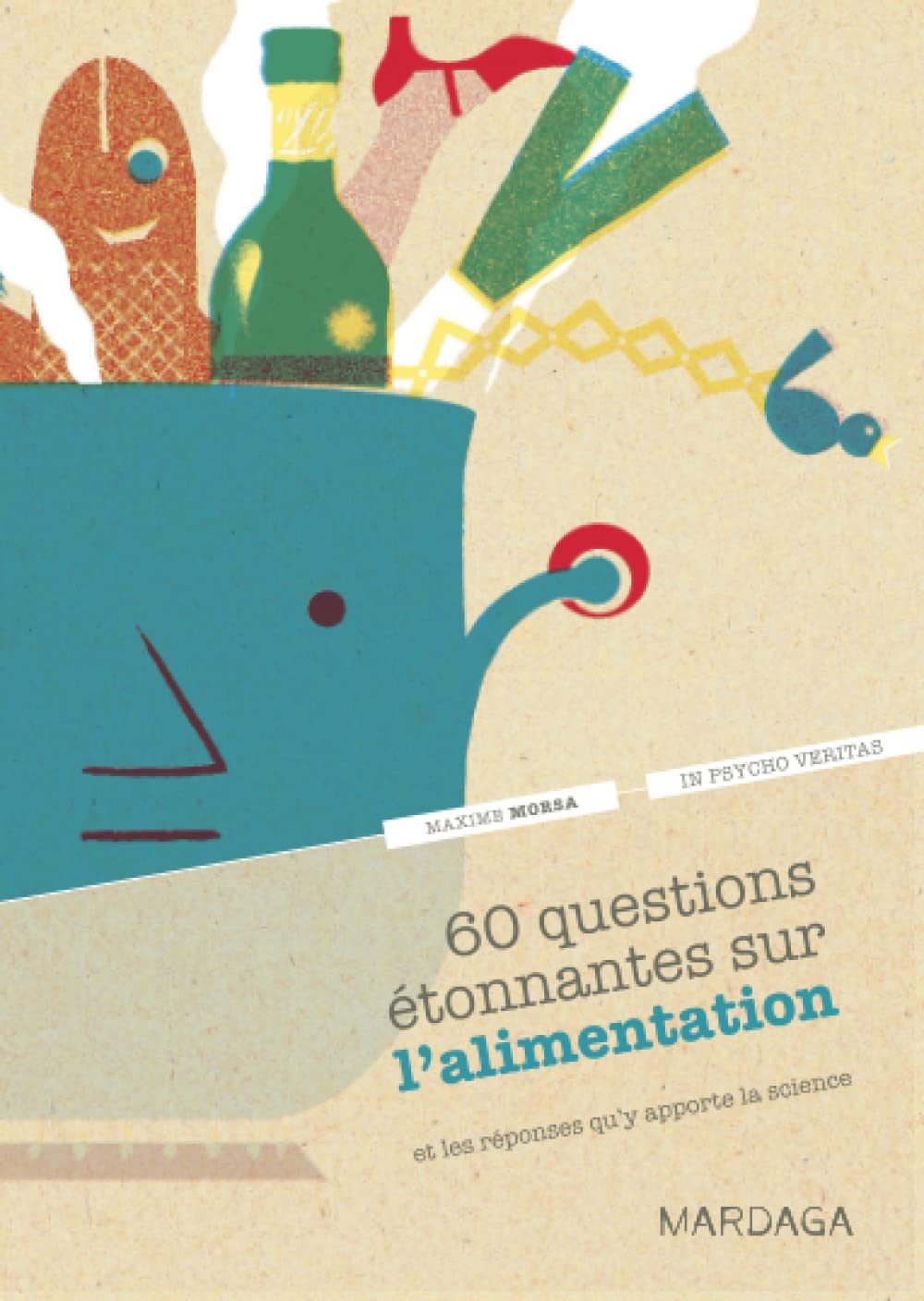 60 questions étonnantes sur l'alimentation et les réponses qu'y apporte la science: Un question-réponse sérieusement drôle pour déjouer les clichés ! 9782804702533