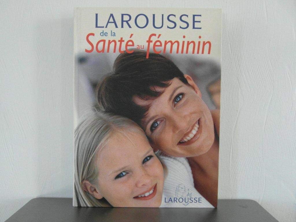 Larousse de la santé au féminin 9782035602831