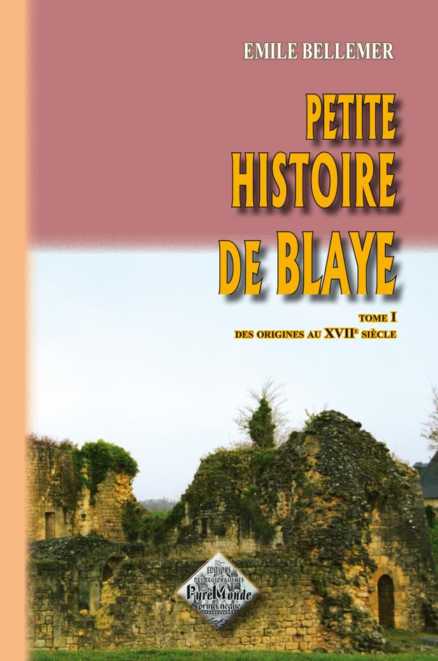 Histoire de Blaye: Tome 1, Depuis sa fondation par les Romains jusqu'à la captivité de la Duchesse de Beryy (1832-33) 9782846182461