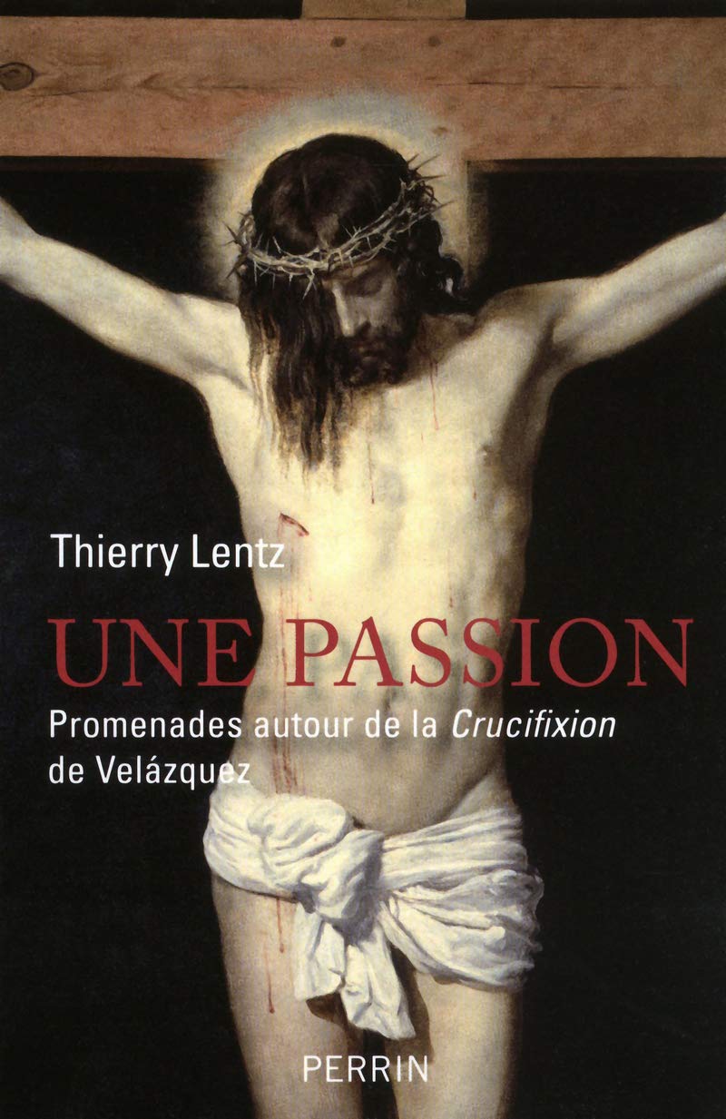 Une Passion: Promenades autour de la Crucifixion de Vélazquez 9782262035778