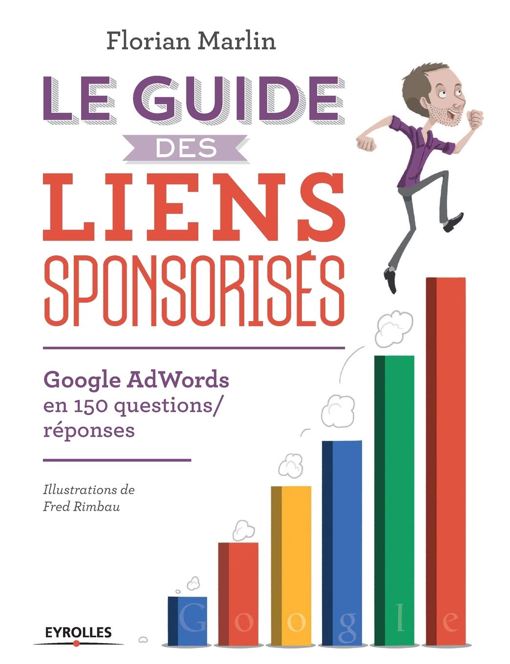 Le guide des liens sponsorisés : Google AdWords en 150 questions/réponses 9782212138924