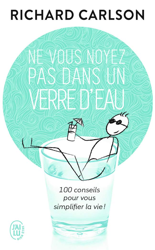 Ne vous noyez pas dans un verre d'eau - 100 conseils pour vous simplifier la vie ! 9782290343586