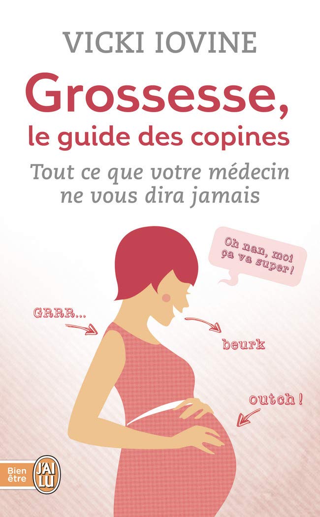 Grossesse, le guide des copines: Tout ce que votre médecin ne vous dira pas 9782290088364