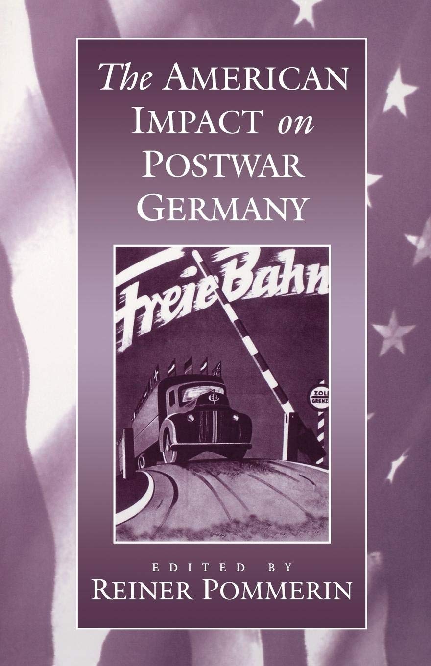The American Impact on Postwar Germany 9781571810953