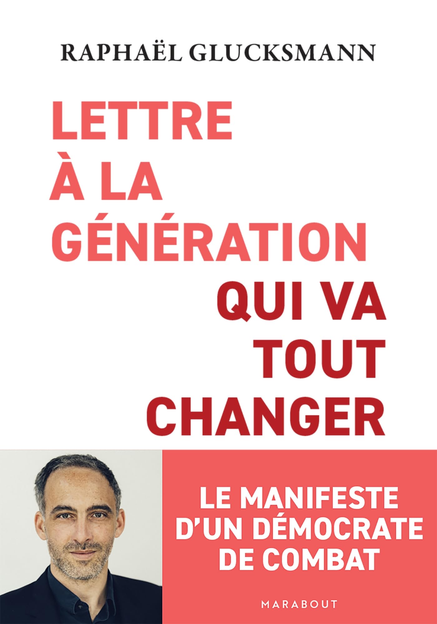 Lettre à la génération qui va tout changer: Le manifeste d'un démocrate de combat 9782501179829