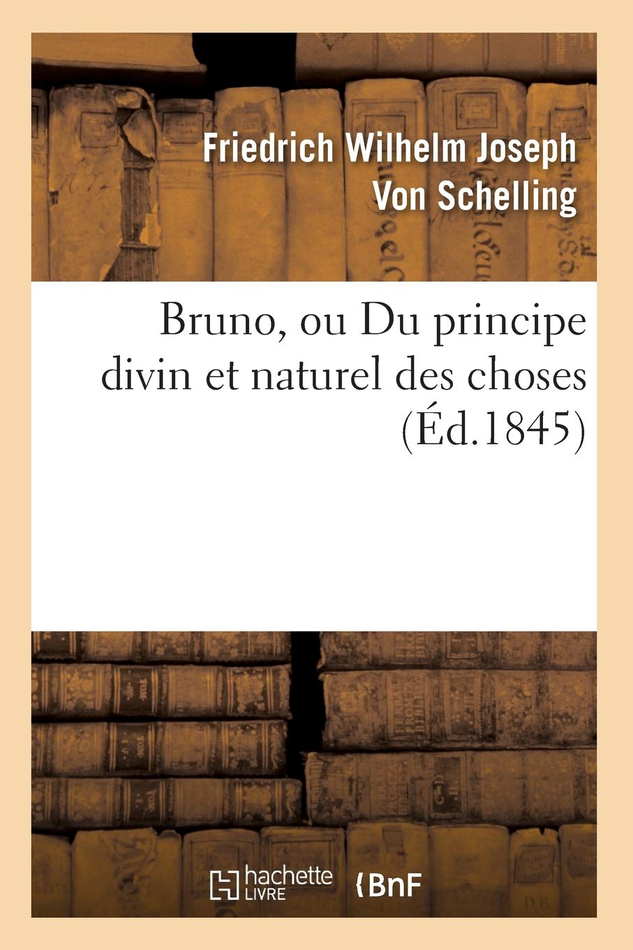 Bruno, ou Du principe divin et naturel des choses (Éd.1845) 9782012638945