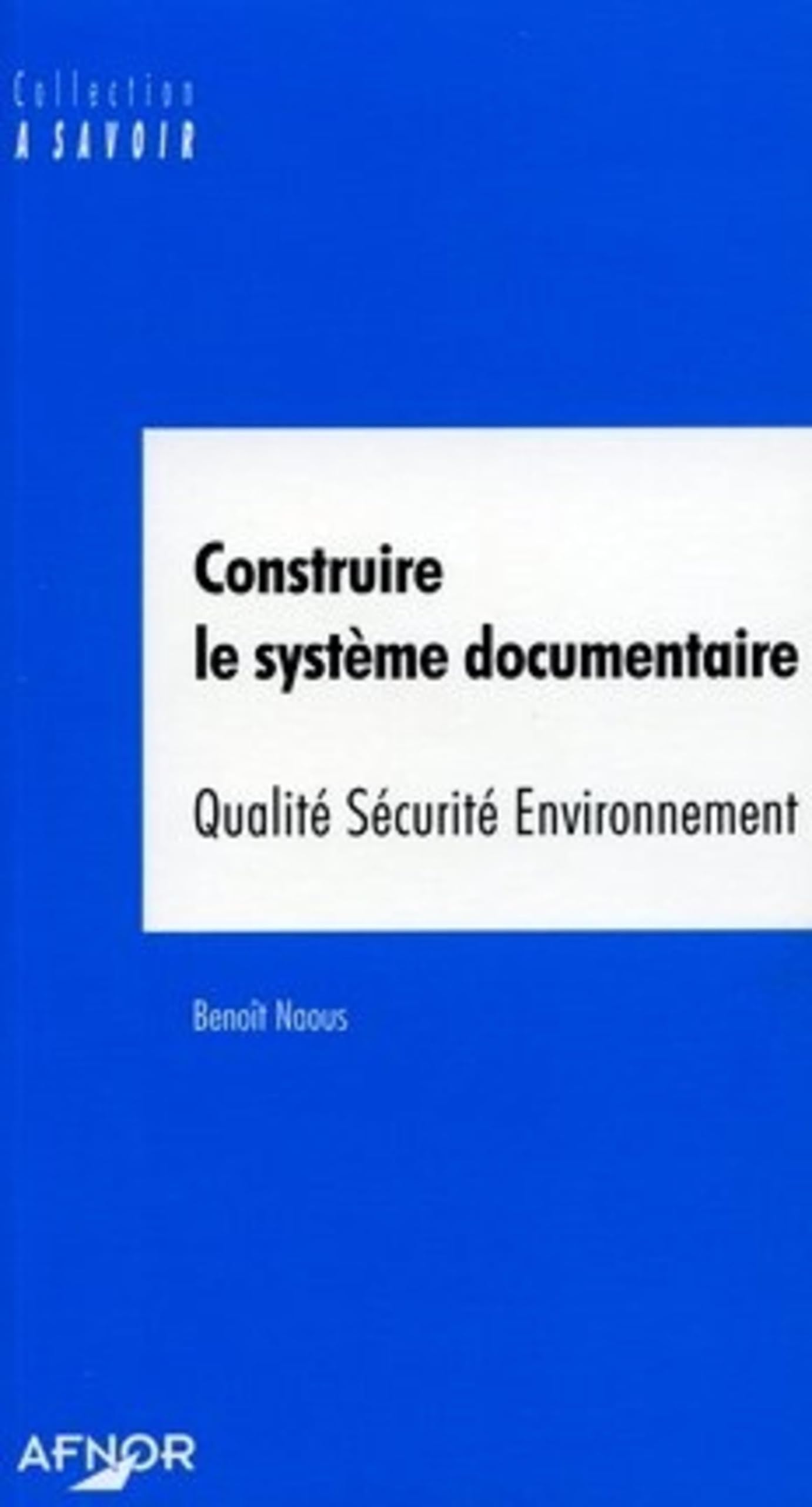 CONSTRUIRE LE SYSTEME DOCUMENTAIRE - QUALITE SECURITE ENVIRONNEMENT 9782125050849