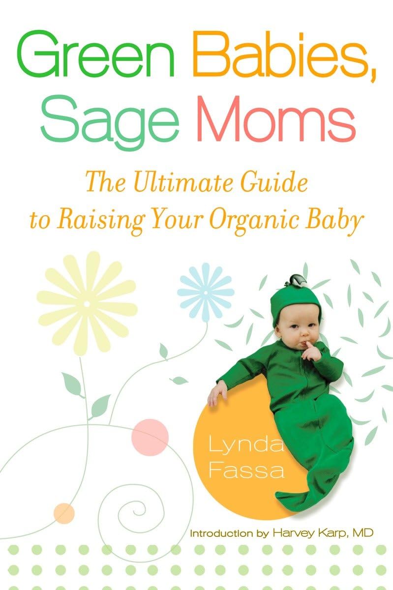 Green Babies, Sage Moms: The Ultimate Guide to Raising Your Organic Baby 9780451222893