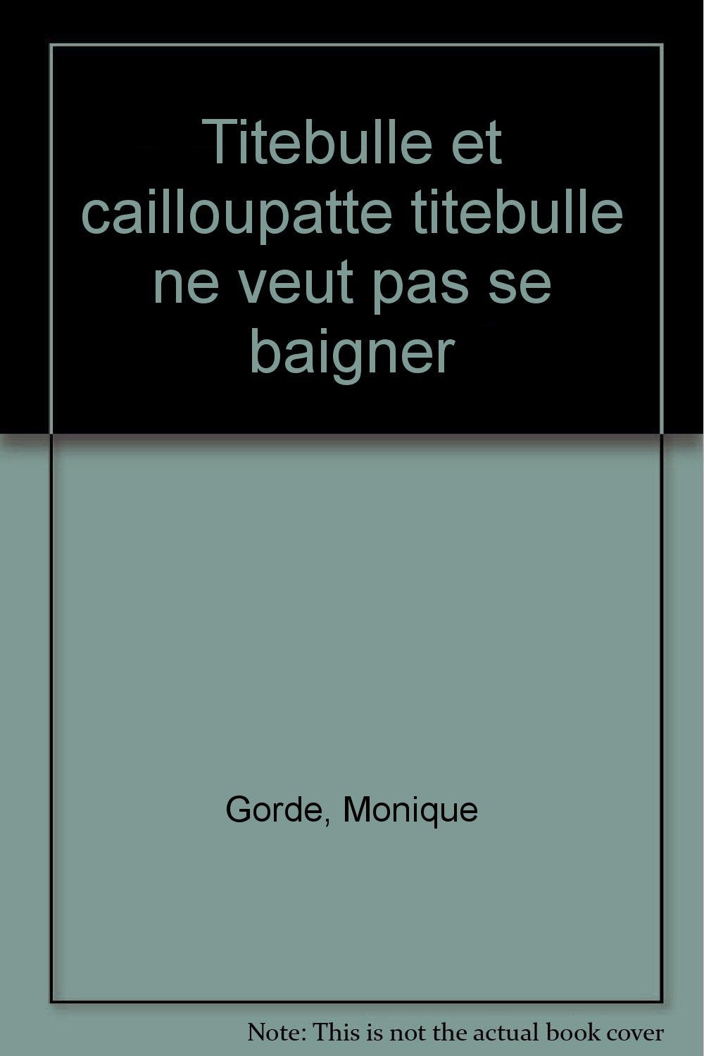 HISTOIRES POUR LES TOUT-PETITS.: Titebulle et Cailloupatte, Titebulle ne veut pas se baigner 9782244466170