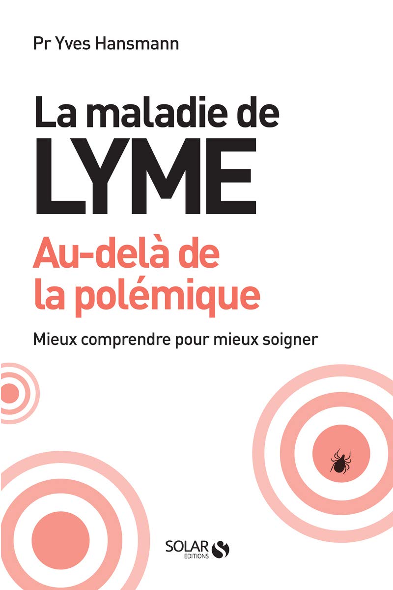 La maladie de lyme, au-delà de la polémique: Mieux comprendre pour mieux soigner 9782263153501