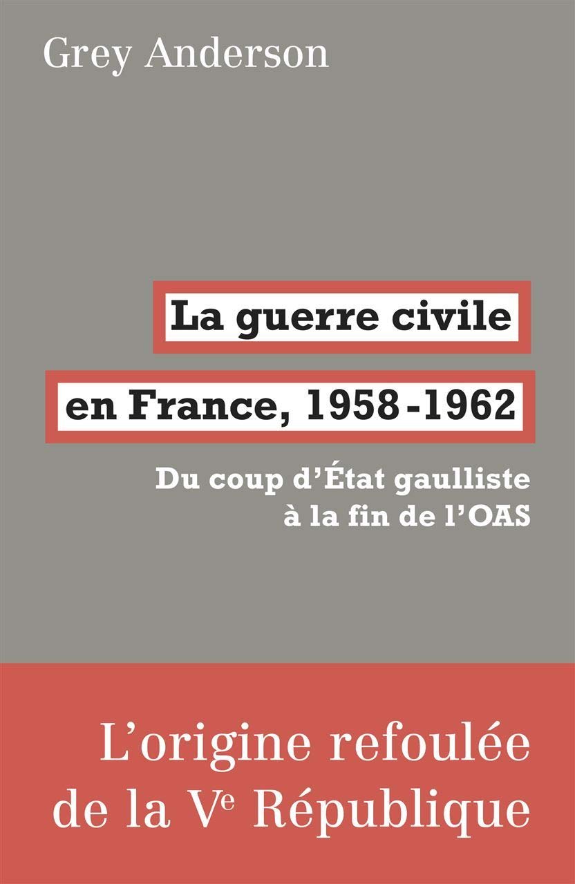 La guerre civile en France, 1958-1962: Du coup d'Etat gaulliste à la fin de l'OAS 9782358721677