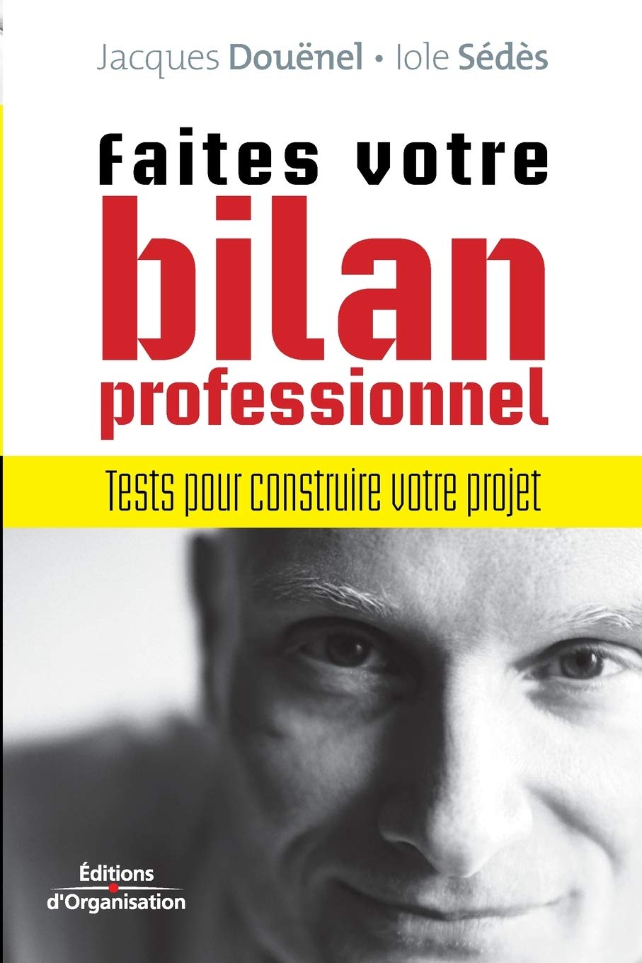 Faites votre bilan professionnel: Tests pour construire votre projet 9782708133334