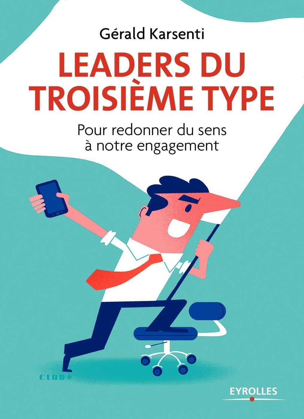 Leaders du troisième type: Pour redonner du sens à notre engagement - Illustrations de Clod. 9782212563757