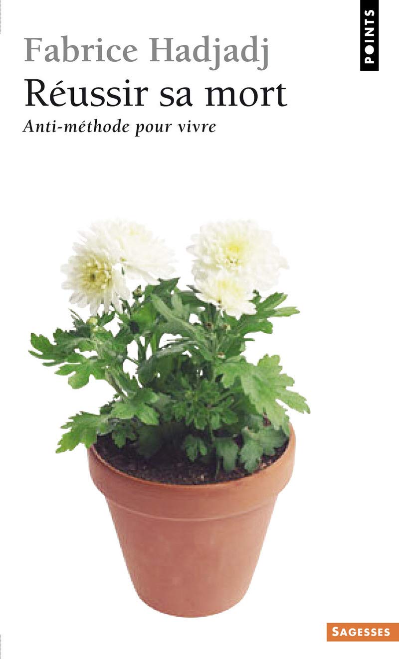 Réussir sa mort: Anti-méthode pour vivre 9782757812716