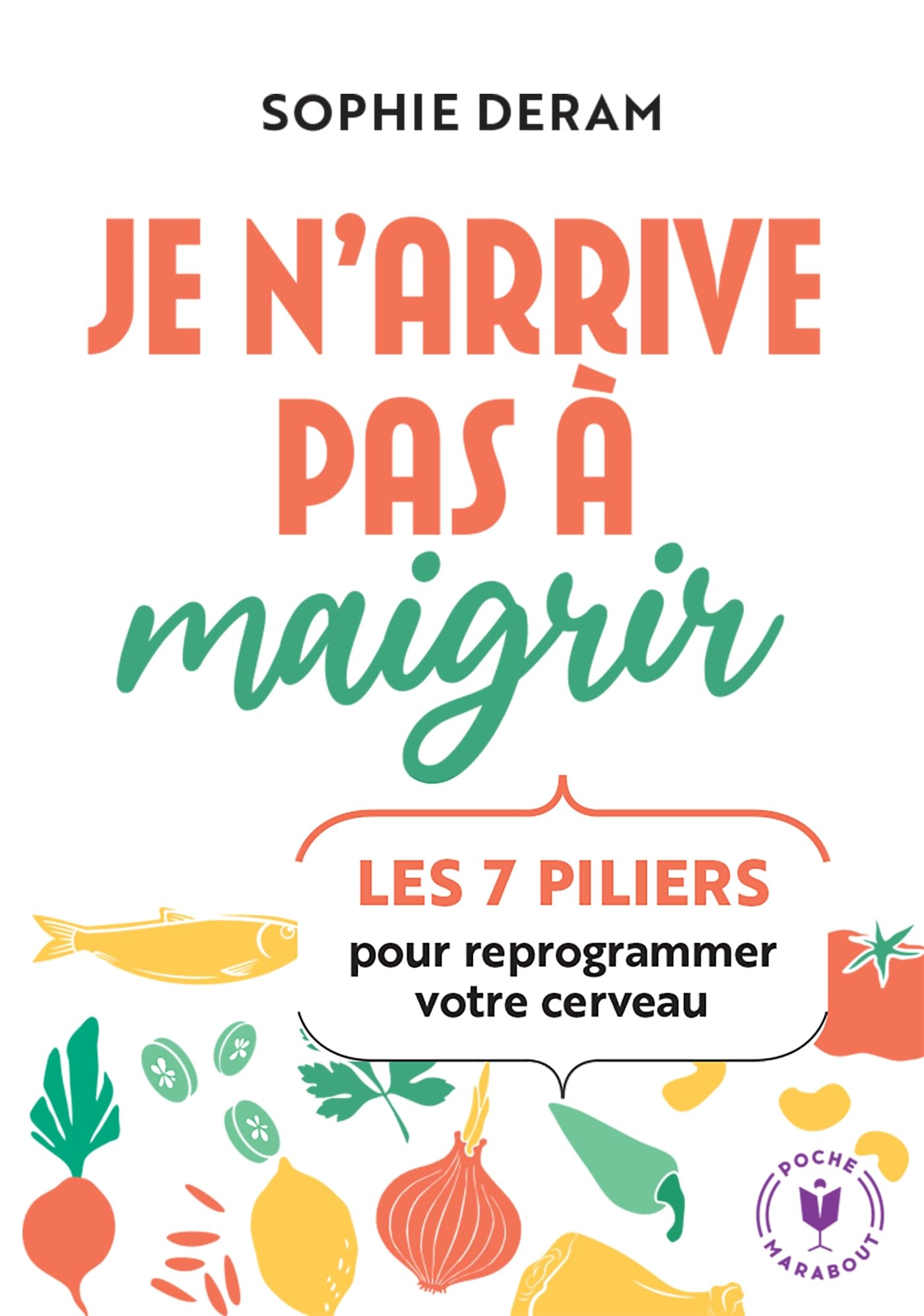 Je n'arrive pas à maigrir: Les 7 piliers pour reprogrammer votre cerveau 9782501182812