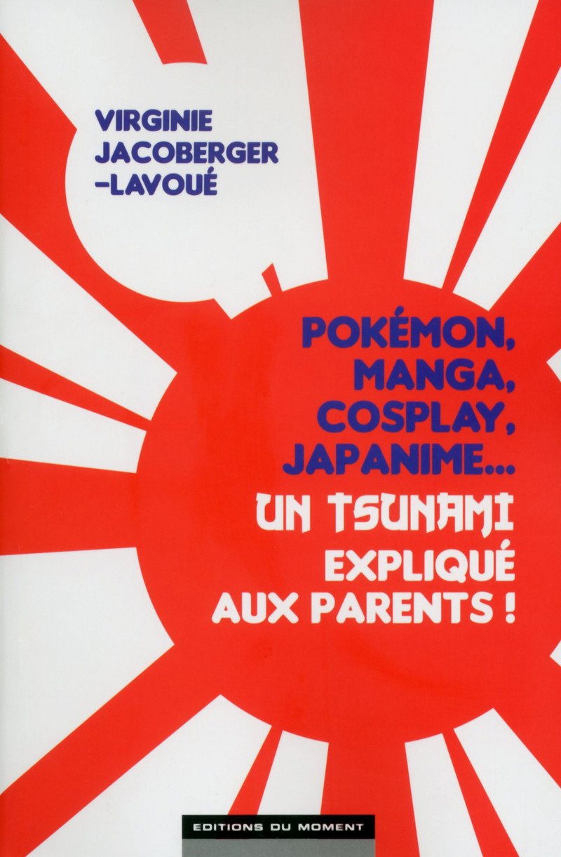 Pokémon, manga, cosplay, japanime...Un tsunami expliqué aux parents ! 9782354174255