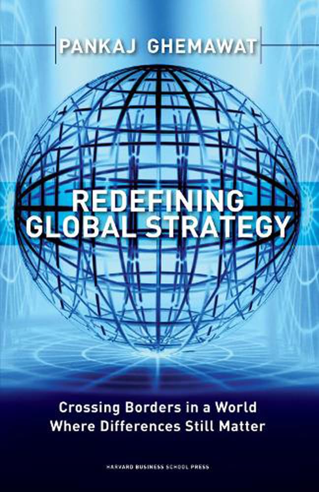 Redefining Global Strategy: Crossing Borders in A World Where Differences Still Matter 9781591398660