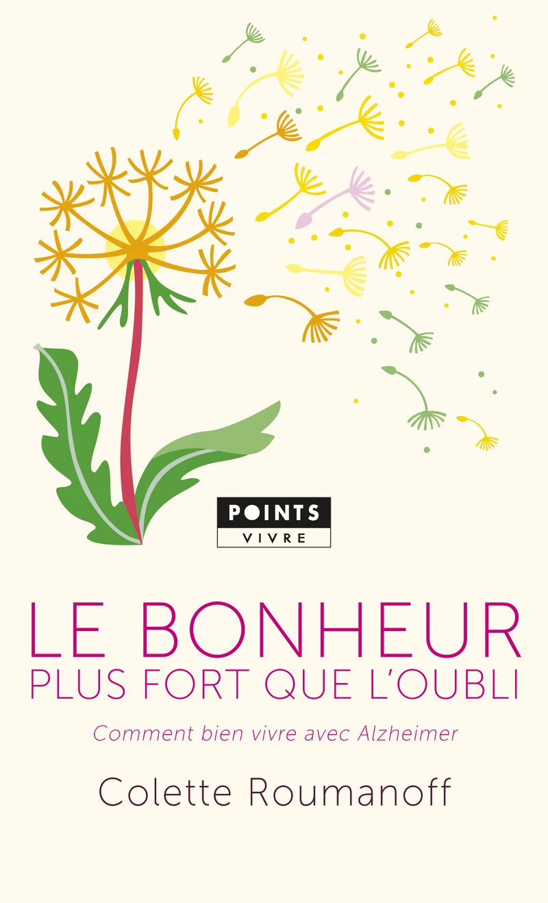 Le Bonheur plus fort que l'oubli: Comment bien vivre avec Alzheimer 9782757860519