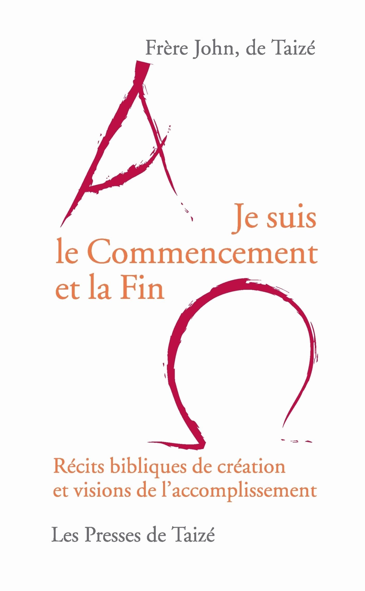 Je suis le Commencement et la Fin - Récits bibliques de création et visions de laccomplissement 9782850402326