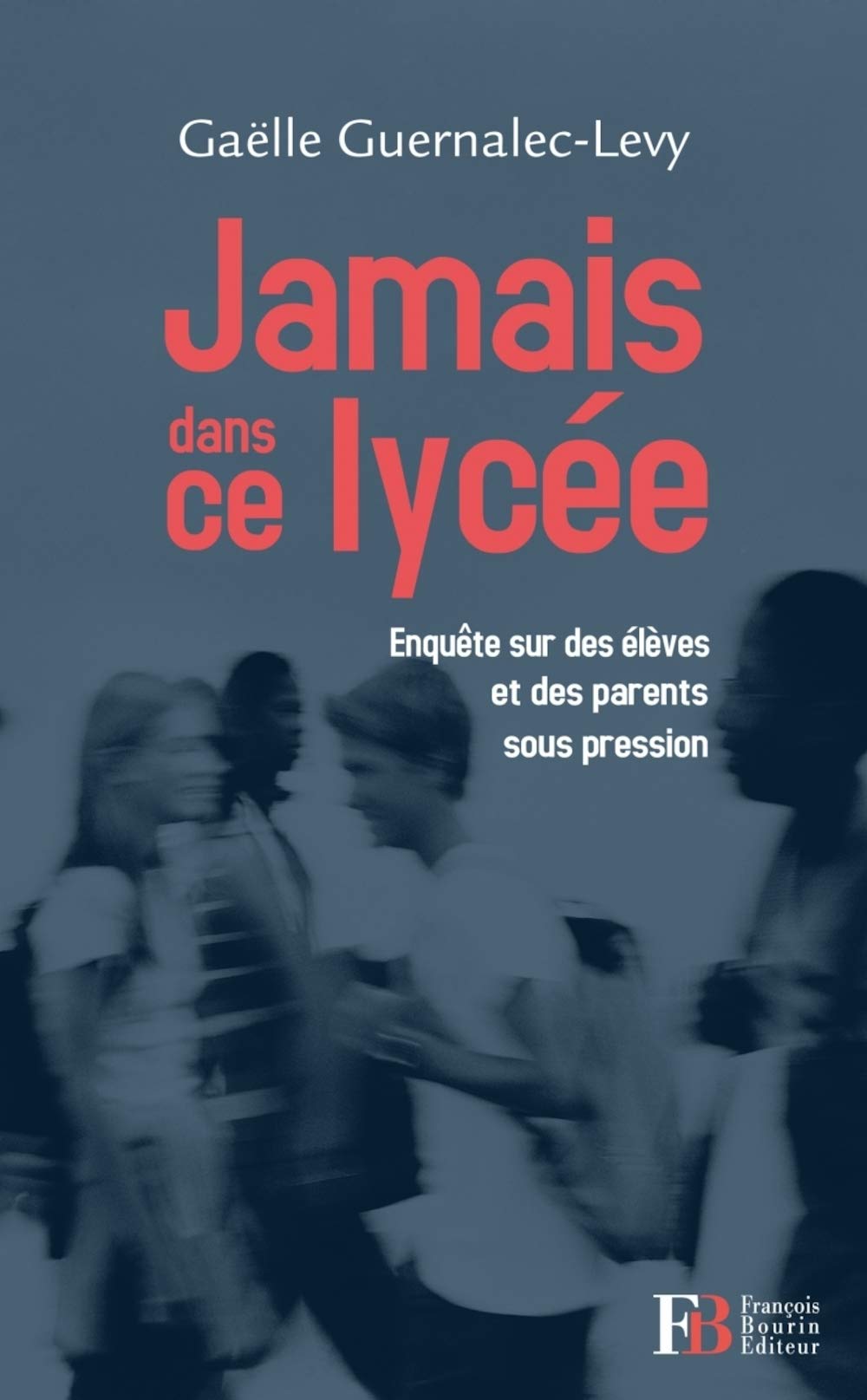 Jamais dans ce lycée: Enquête sur des élèves et des parents sous pression 9782849413333