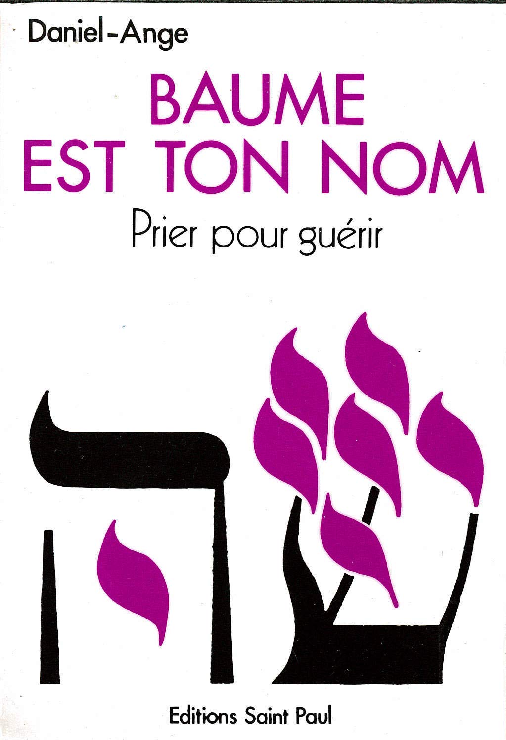 Baume est ton nom : Prier pour guérir, vers un ministère de guérison au nom de Jésus 9782850491931