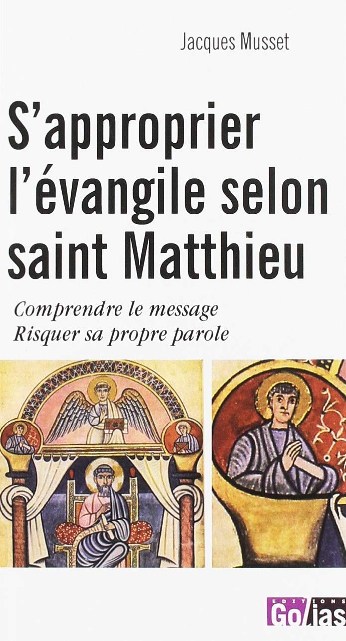 S'Approprier l'Evangile Selon Saint Matthieu : Comprendre le Message Risquer Sa Propre Parole 9782354722630