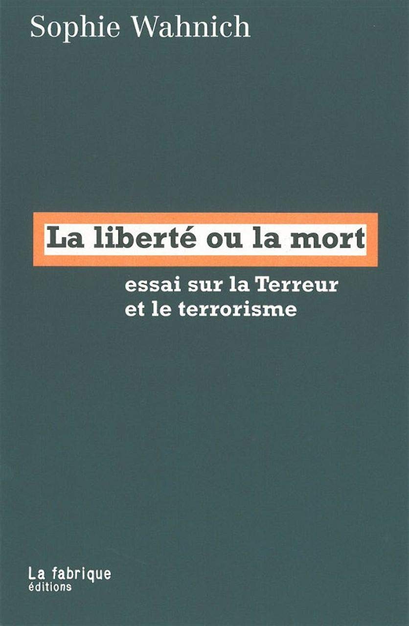 La liberté ou la mort: Essai sur la Terreur et le terrorisme 9782913372252