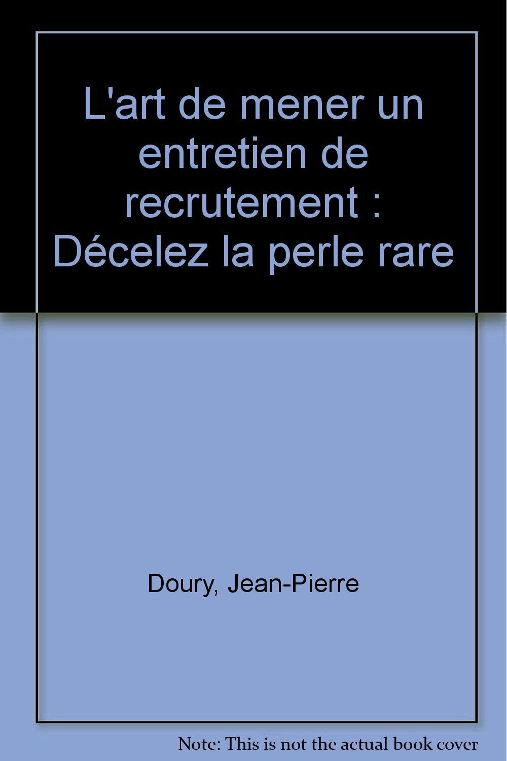 L'art de mener un entretien de recrutement : Décelez la perle rare 9782708113459