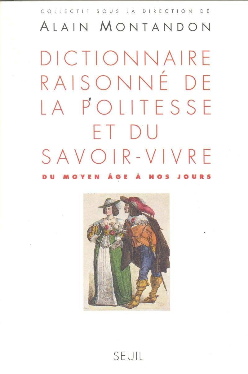 Dictionnaire raisonné de la politesse et du savoir-vivre (du Moyen Age à nos jours) 9782020224598