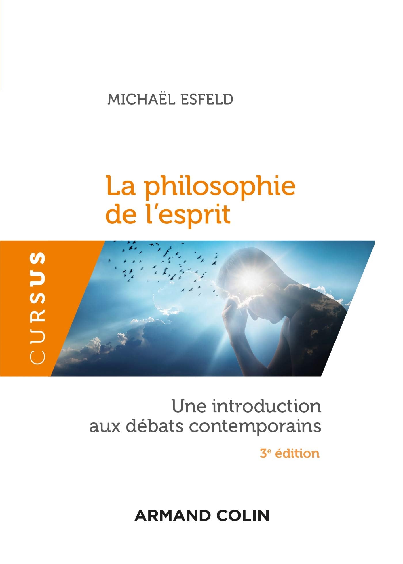 La philosophie de l'esprit - 3e éd. - Une introduction aux débats contemporains: Une introduction aux débats contemporains 9782200626471