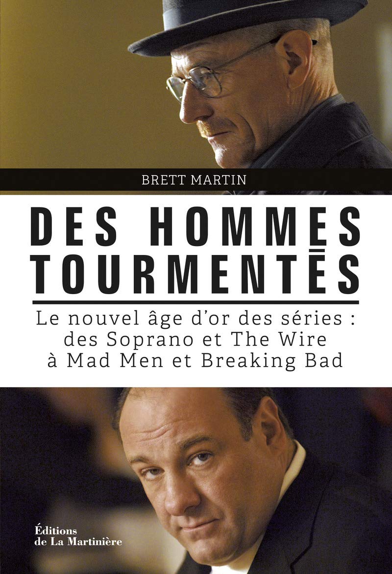 Des hommes tourmentés: Le nouvel âge d'or des séries : des Soprano et The Wire à Mad Men et Breaking Bad 9782732465456