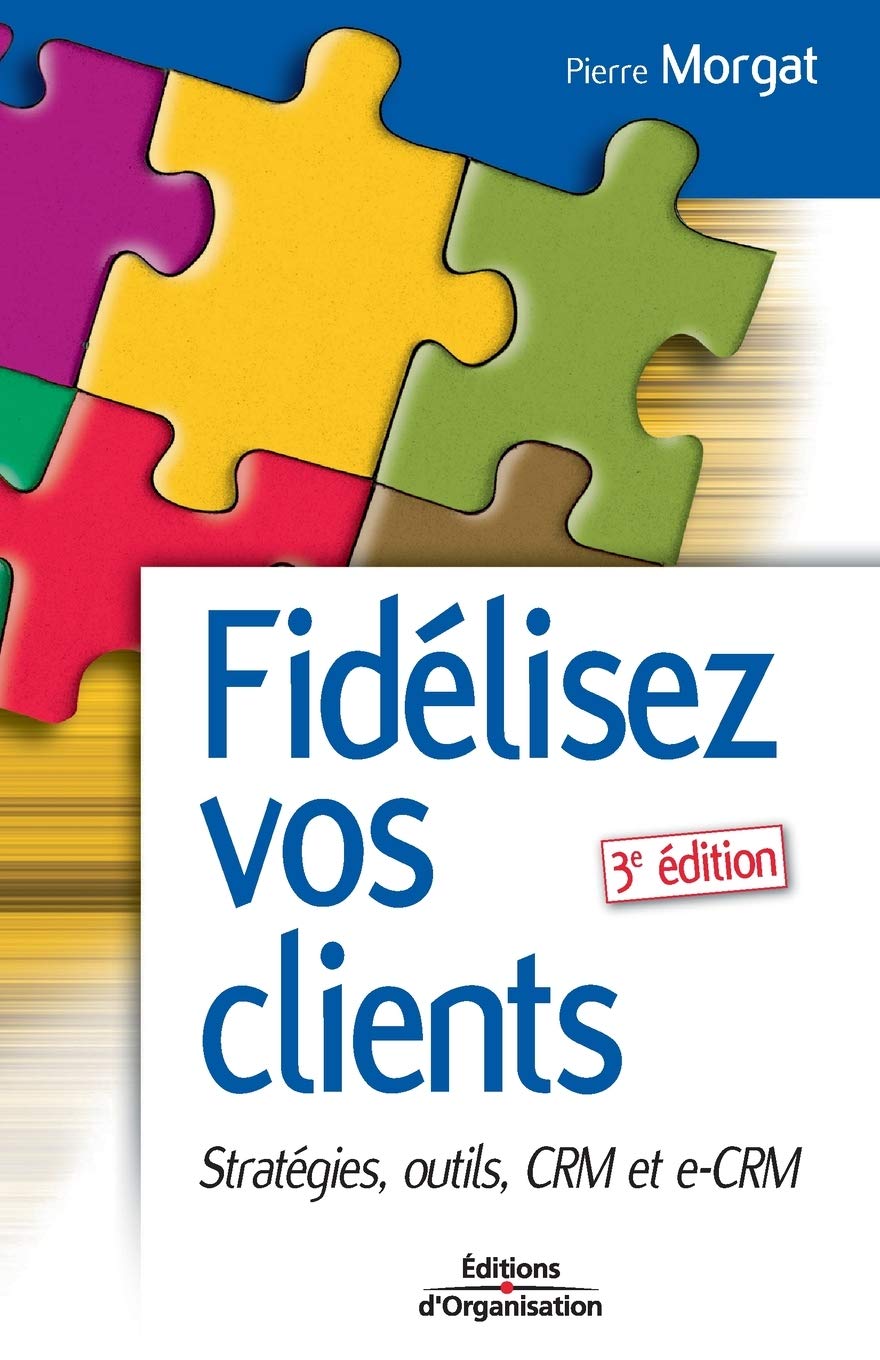 Fidélisez vos clients: Stratégies, outils CRM et e-CRM 9782708131705