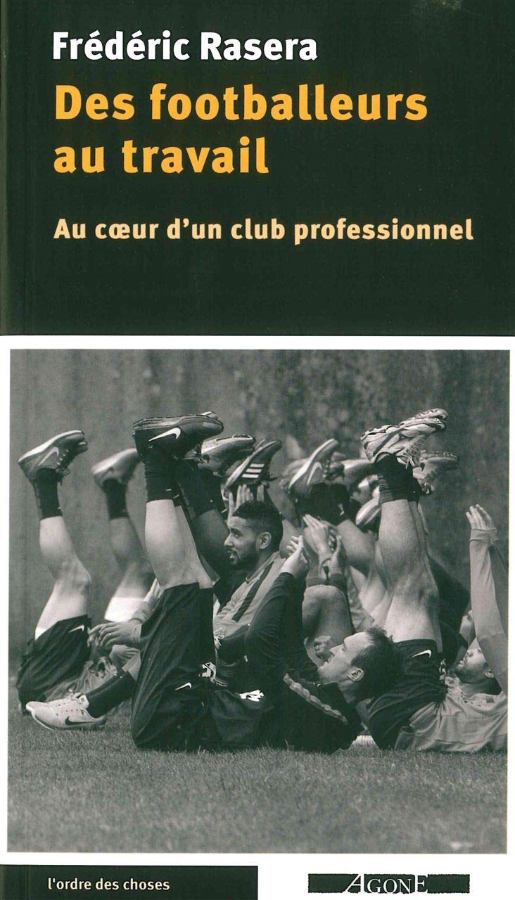 Des footballeurs au travail: Au coeur d'un club professionnel 9782748902754