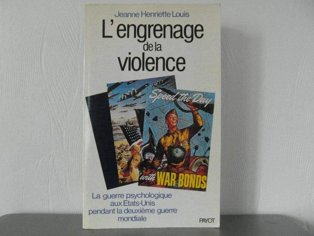 L'Engrenage de la violence: La guerre psychologique aux Etats-Unis pendant la Deuxième Guerre mondiale 9782228141604