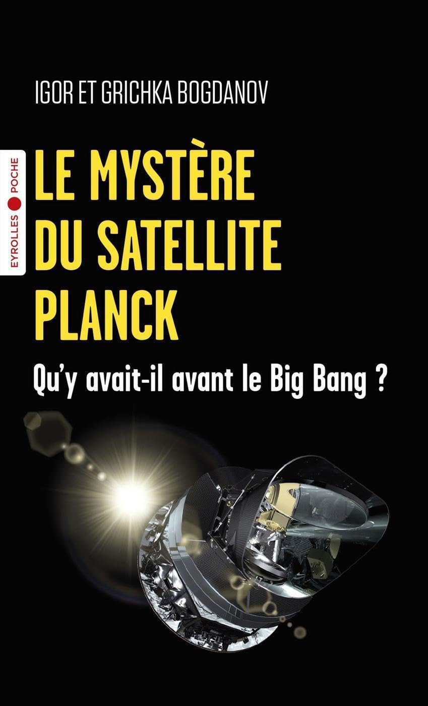 Le mystère du satellite Planck: Qu'y avait-il avant le big bang ? 9782416005282