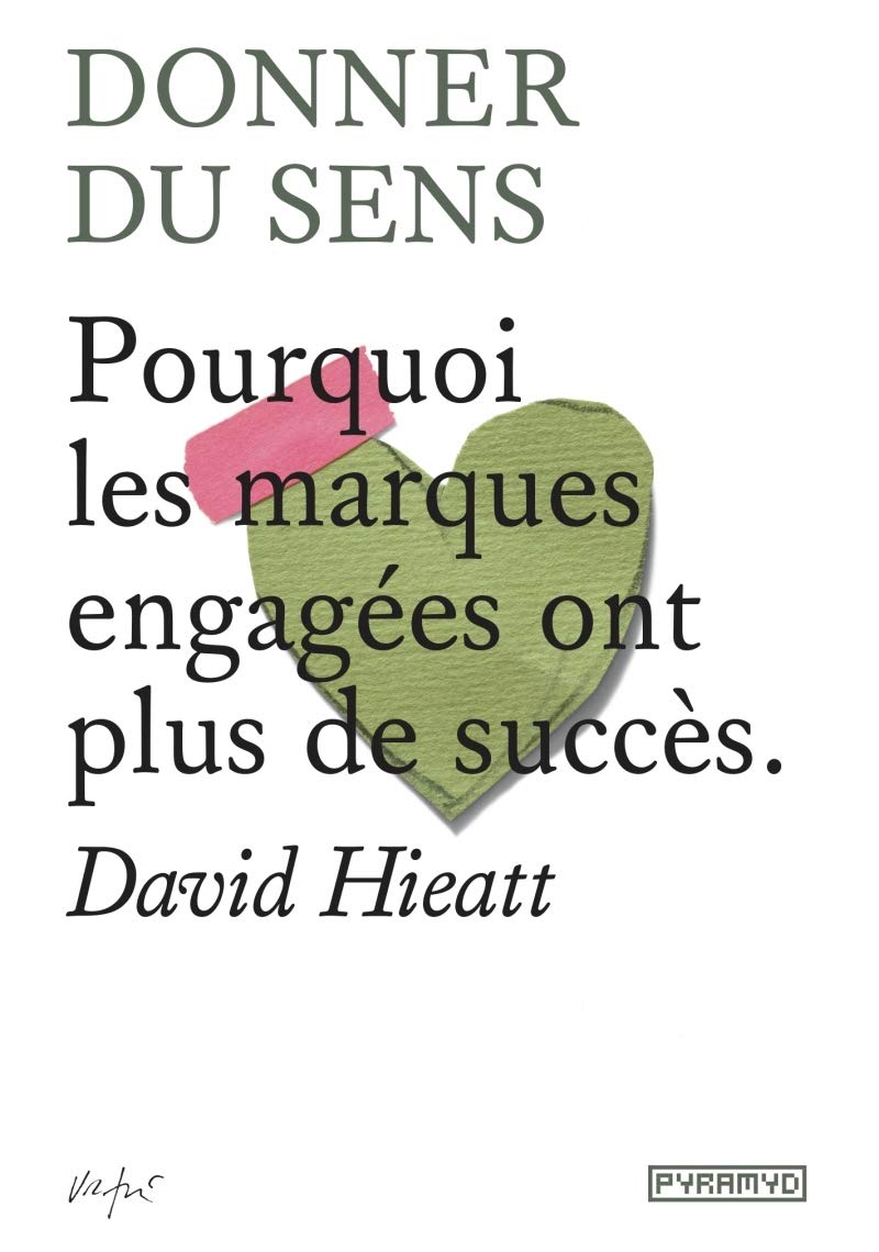 Donner du sens: Pourquoi les marques engagées ont plus de succès 9782350174334