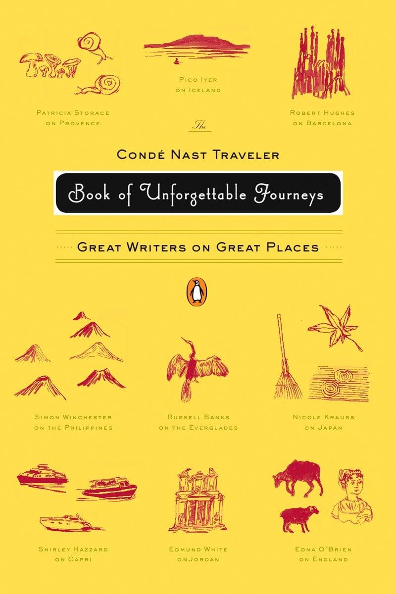 The Conde Nast Traveler Book of Unforgettable Journeys: Great Writers on Great Places 9780143112617