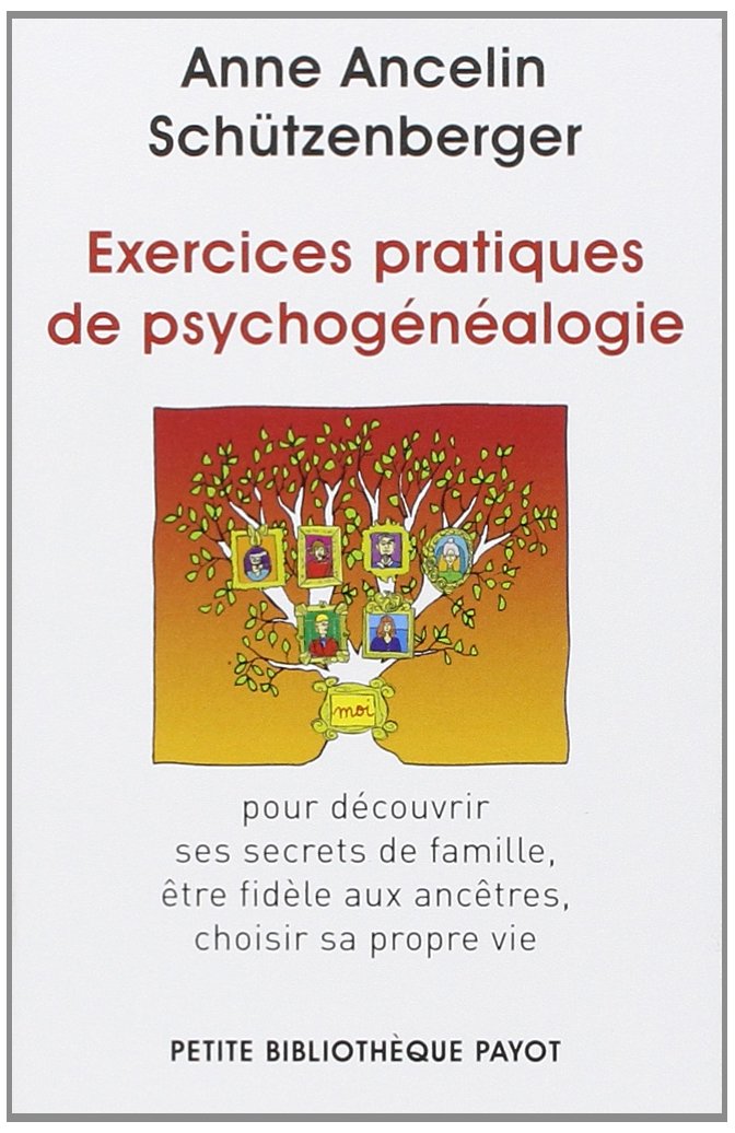 Exercices pratiques de psychogénéalogie: Pour découvrir ses secrets de famille, être fidèle aux ancêtres, choisir sa propre vie 9782228909679