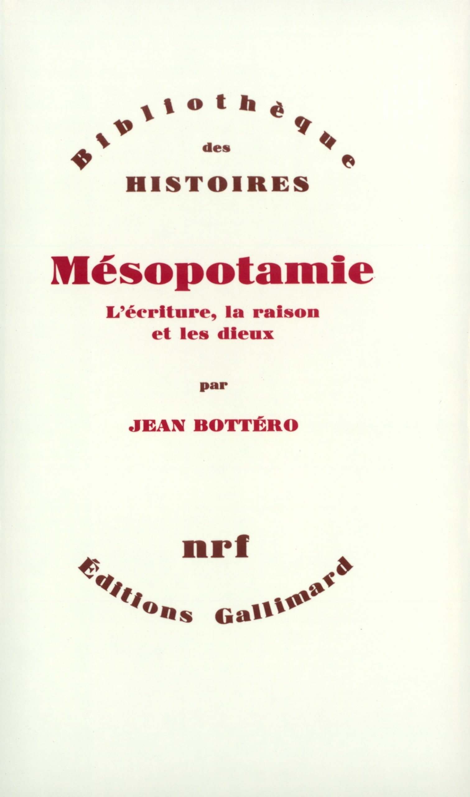 Mésopotamie: L'écriture, la raison et les dieux 9782070708796