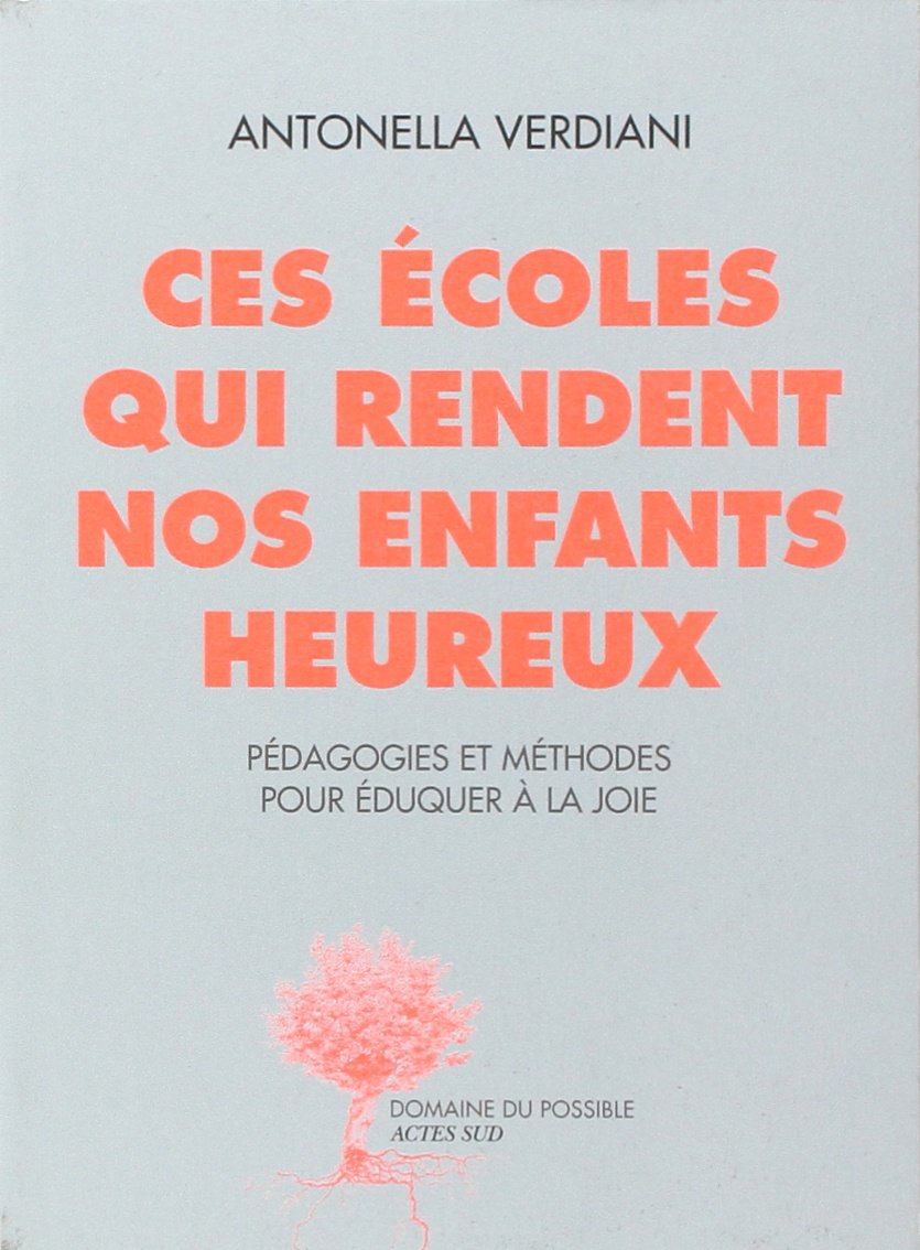 Ces écoles qui rendent nos enfants heureux: Pédagogies et méthodes pour éduquer à la joie 9782330010003
