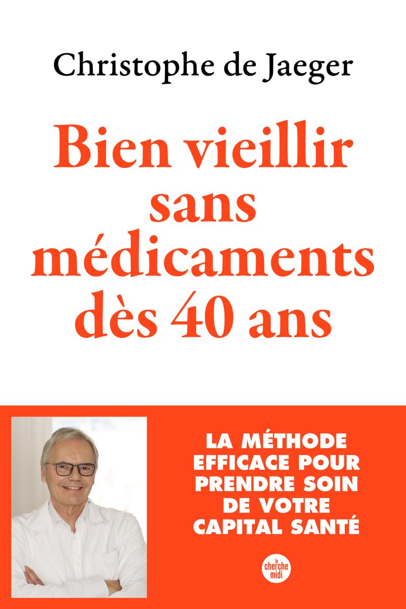 Bien vieillir sans médicaments dès 40 ans - La méthode efficace pour prendre soin de votre capital santé 9782749179575