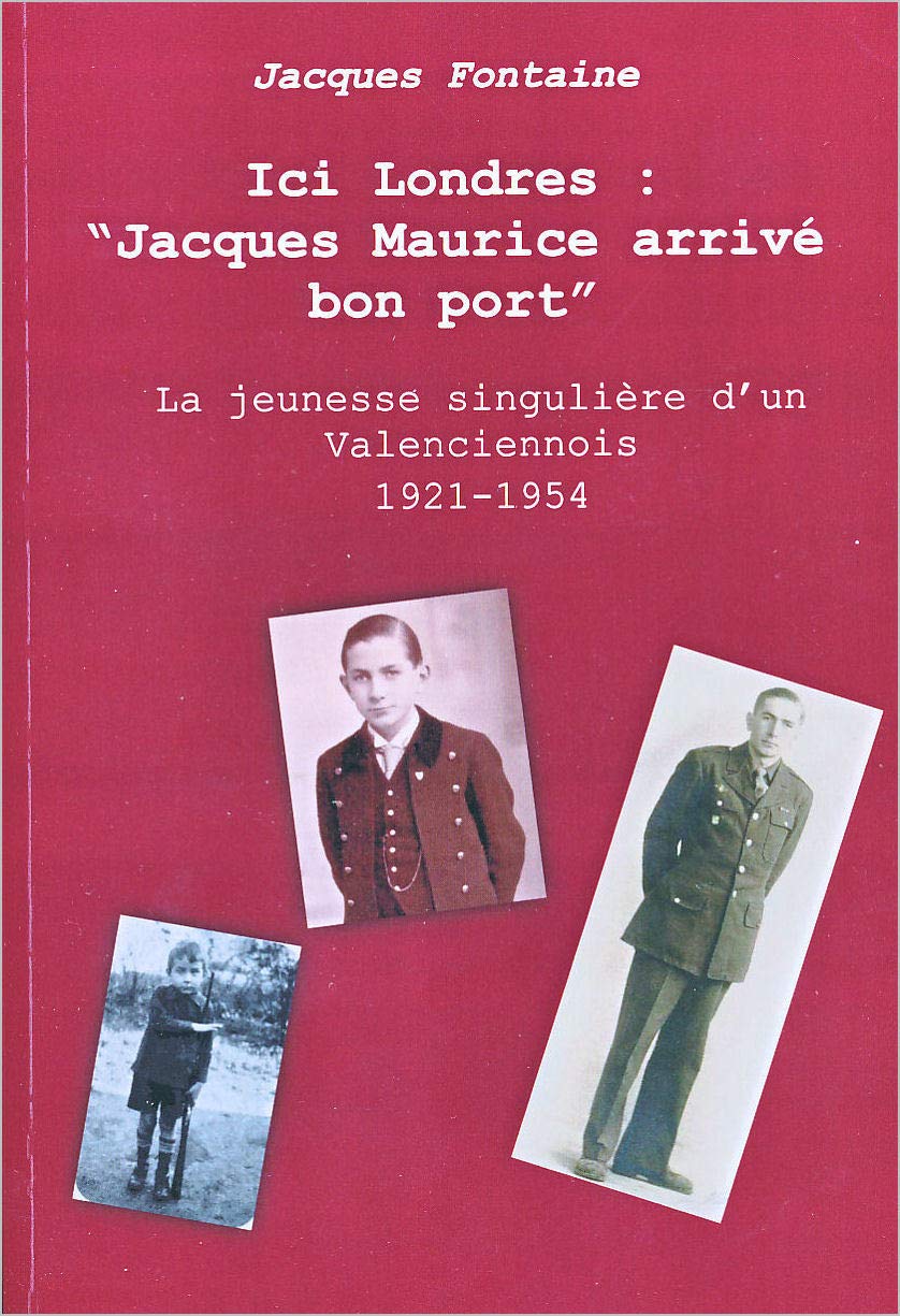 Ici Londres : 'Jacques Maurice arrivé bon port' - La jeunesse singulière d'un Valenciennois 1921-1954 9782746636729