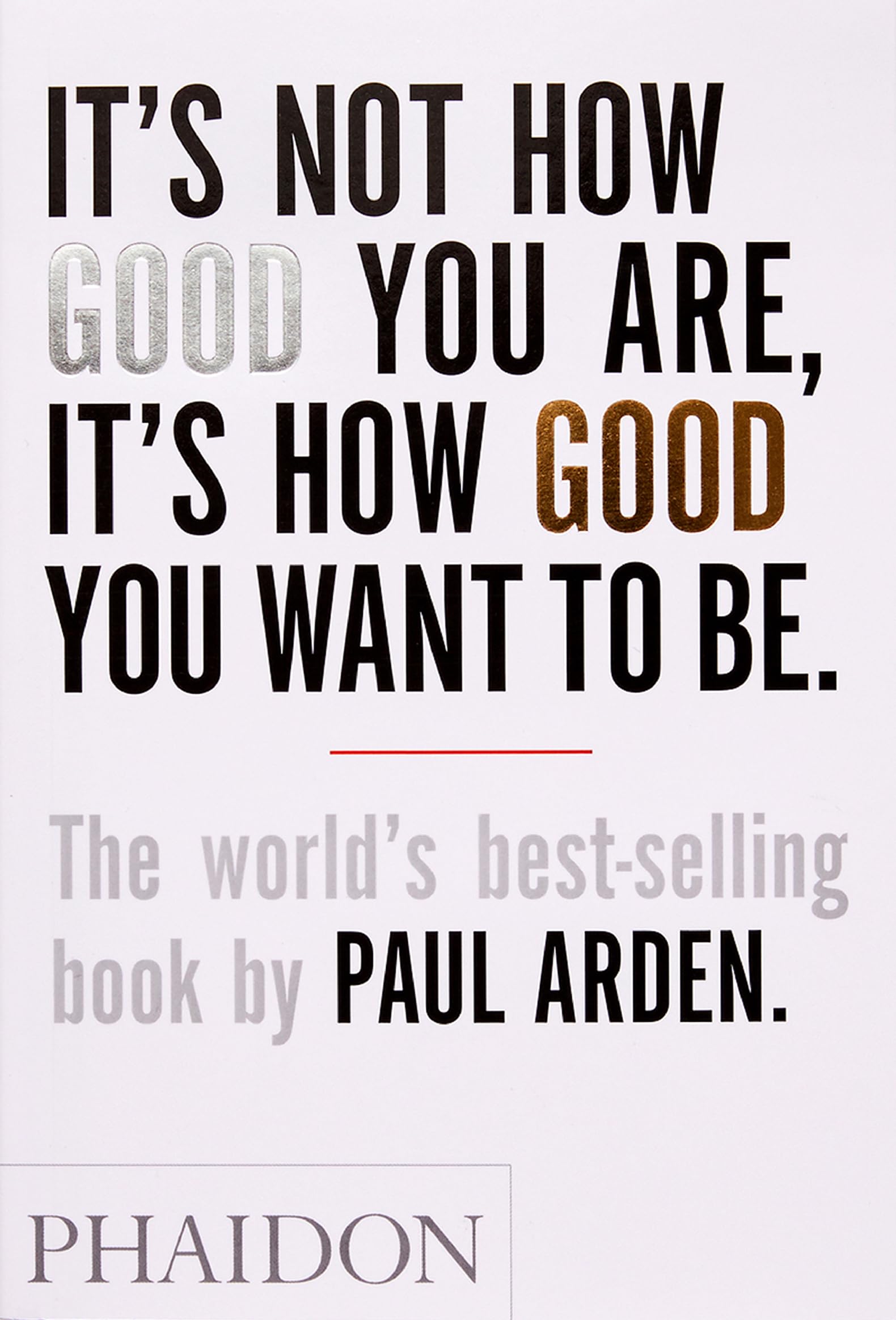 It's Not How Good You Are, Its How Good You Want to Be: The World's Best Selling Book 9780714843377