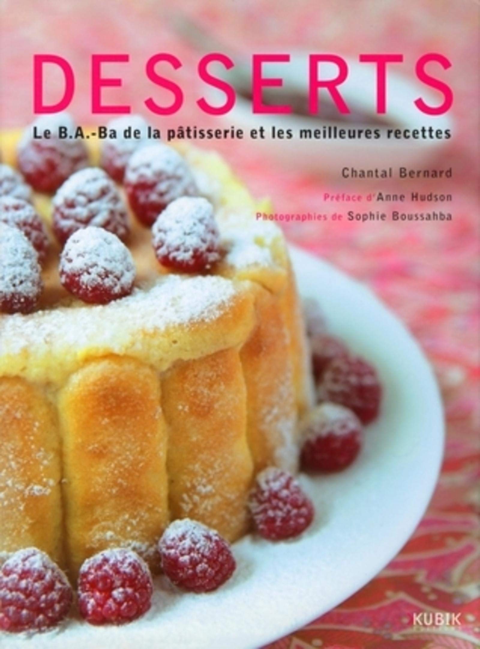 DESSERTS. LE B.A.-BA DE LA PATISSERIE ET LES MEILLEURES RECETTES 9782350830032