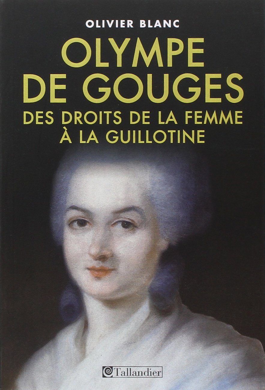 Olympe de Gouges: Des droits de la femme à la guillotine 9791021004290