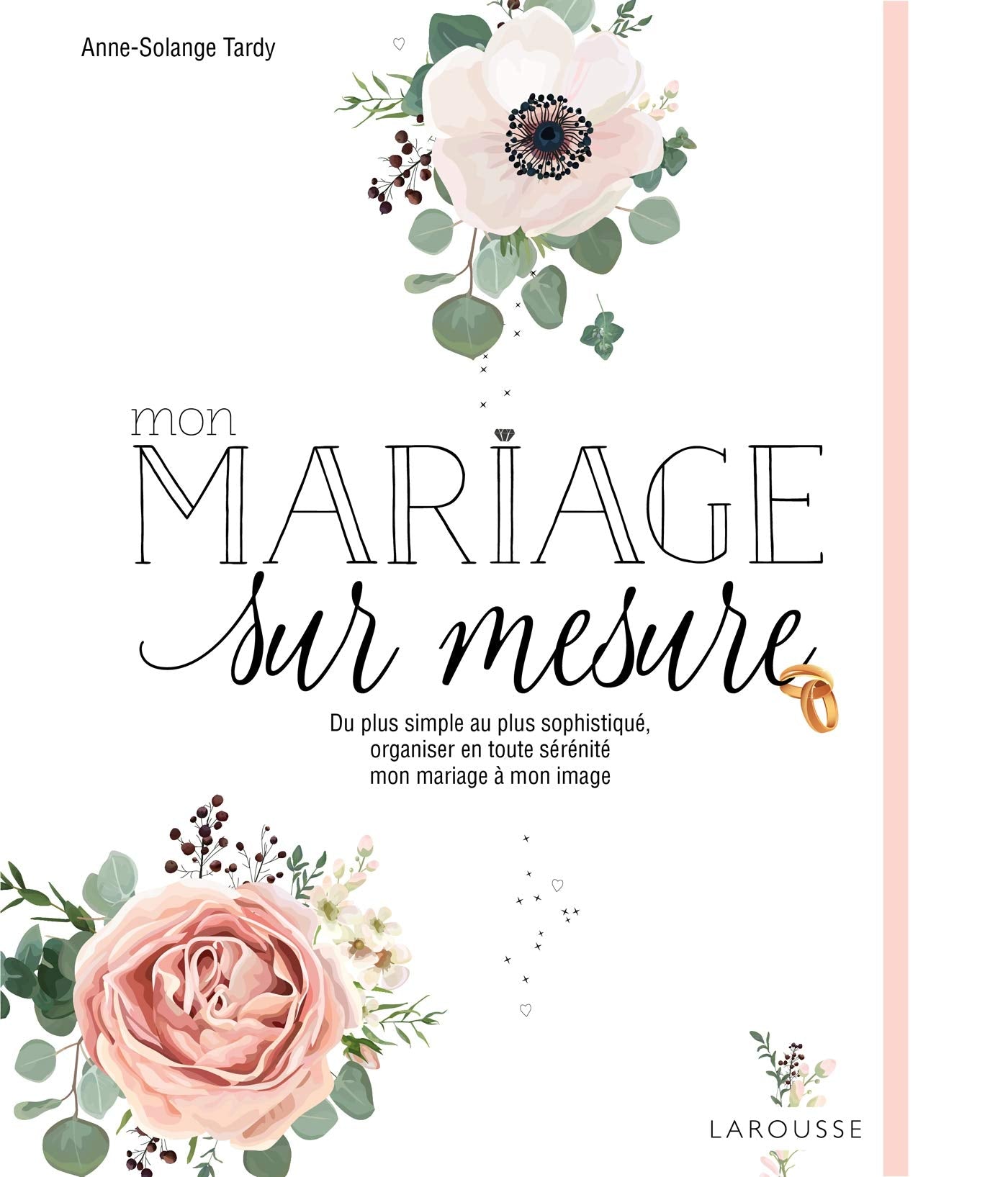 Mon mariage sur mesure: De plus simple au plus sophistiqué, organiser en toute sérénité mon mariage à mon image. 9782035971586