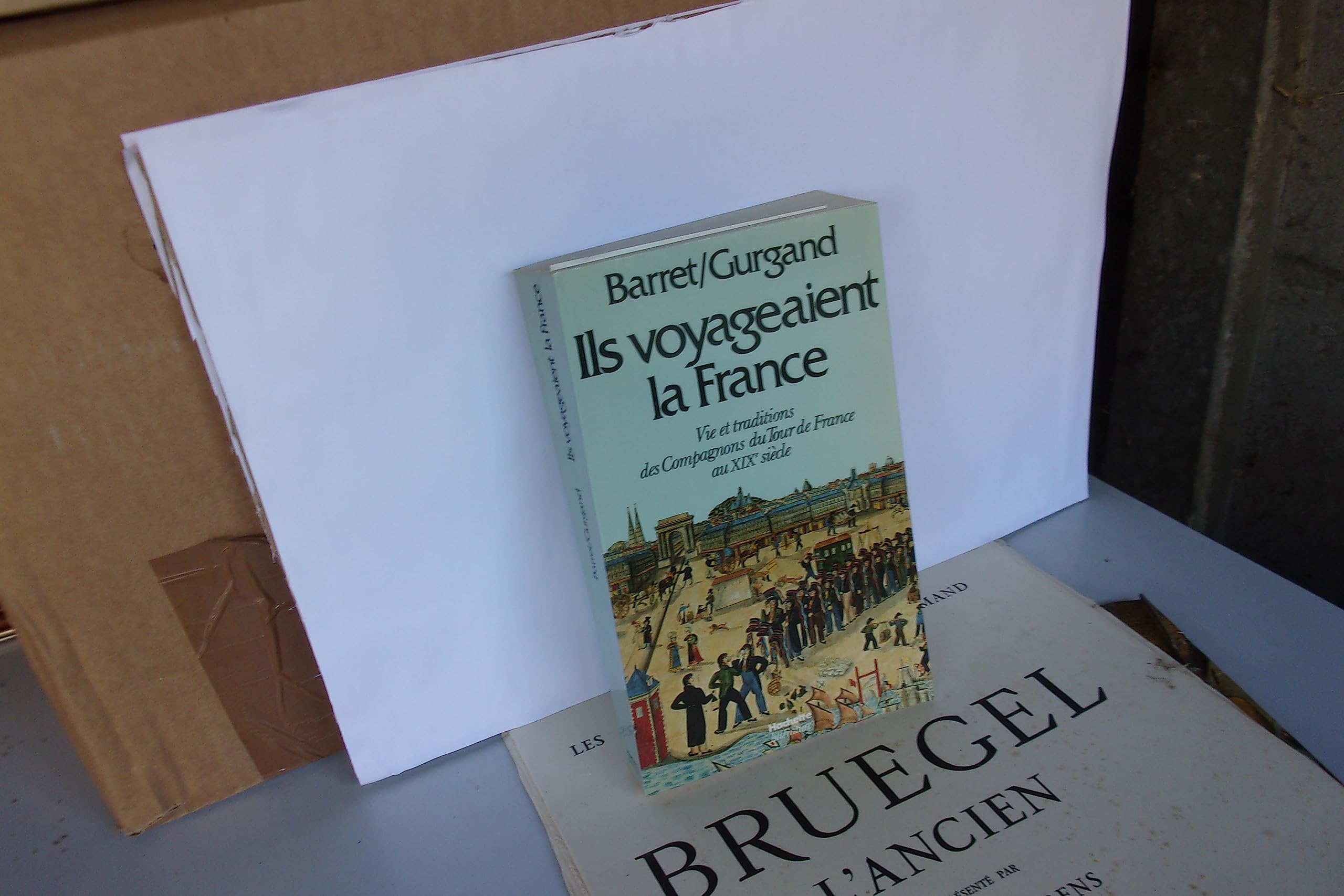 Ils voyageaient la France -Vie et traditions des Compagnons du Tour de France au 19ème siècle 9782010061950